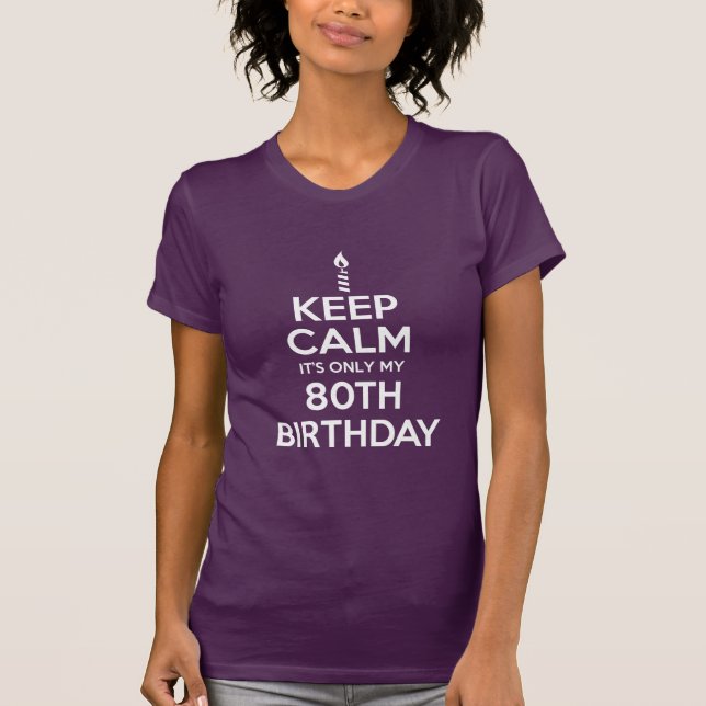 Keep Calm Only My 80th Birthday (ON DARK) T-Shirt (Front)