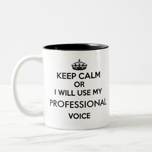 Keep Calm or I will Use my Custom Occupation Voice Two_Tone Coffee Mug