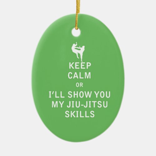 Keep Calm or ill Show You My JiuJitsu Skills Ceramic Ornament