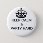 Keep Calm &amp; Party Hard Badges Buttons Birthday at Zazzle