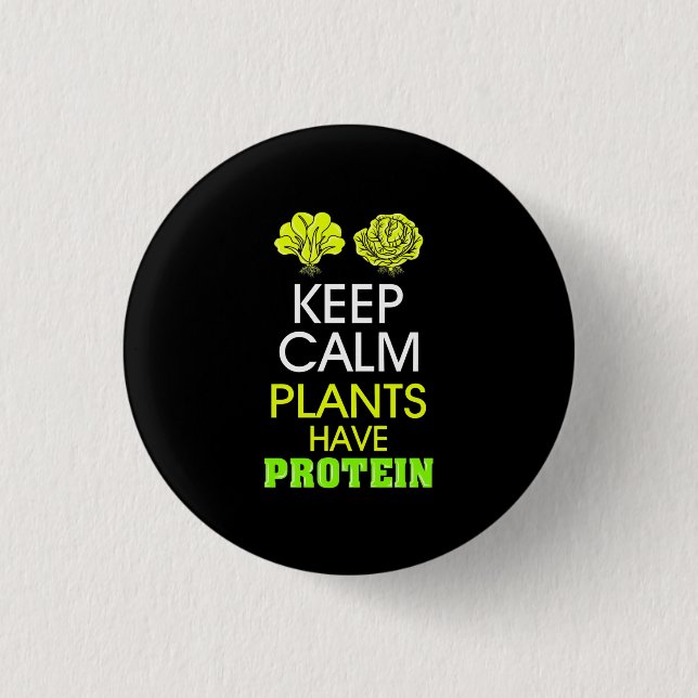 Keep Calm Plants Have Protein Button (Front)