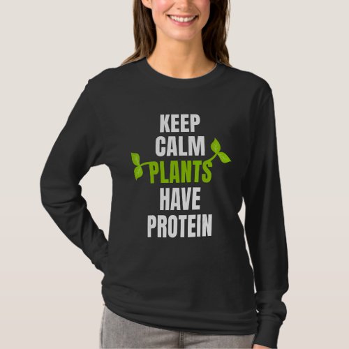 Keep Calm Plants Have Protein For Vegan And Vegeta T_Shirt