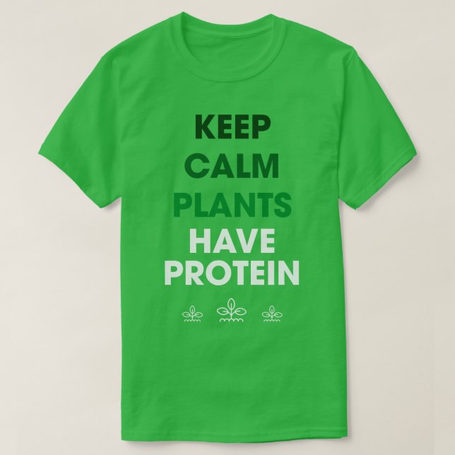 Keep Calm Plants Have Protein T-Shirt (Design Front)