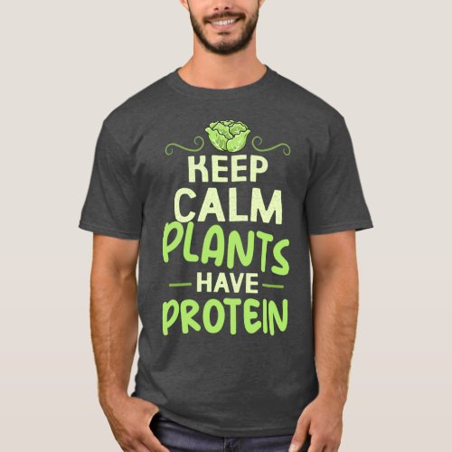Keep Calm Plants Have Protein T_Shirt
