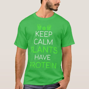 Keep Calm Plants Have Protein Vegan Vegetarian  T-Shirt