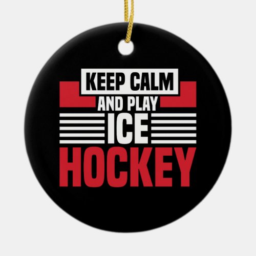 Keep Calm Play Hockey Ceramic Ornament