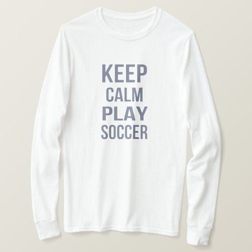 Keep Calm Play Soccer T_Shirt