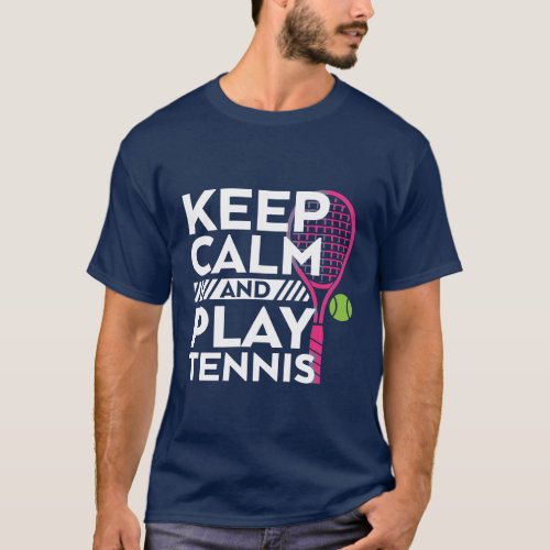 Keep Calm Play Tennis T_shirt Sport Athlete Player