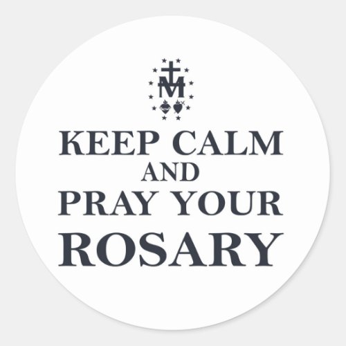 Keep Calm  Pray Your Rosary Black on White Classic Round Sticker