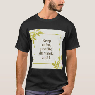 Keep calm profite du week-end T-Shirt