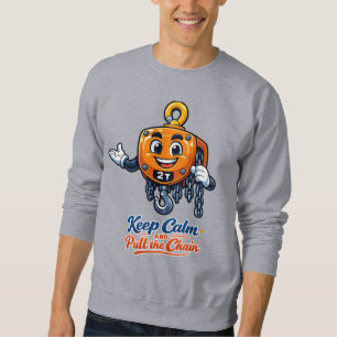 Keep Calm Pull The Chain Hoist Cartoon Sweatshirt