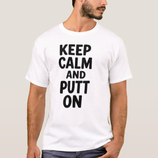Keep Calm Putt On Tee, Golf Butt Pun Humor Gift T-Shirt