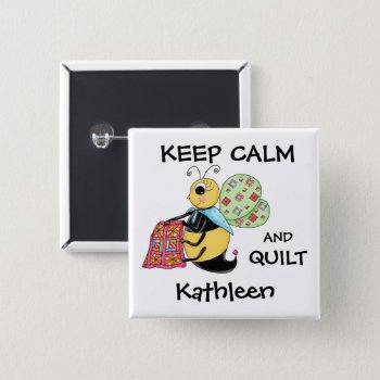 Keep Calm Quilt Whimsy Honey Bee Name Badge Button by phyllisdobbs at Zazzle