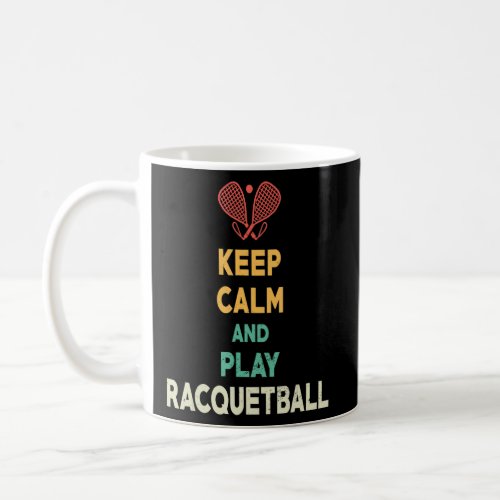 Keep Calm  Racquetball Practice Session Racquetbal Coffee Mug