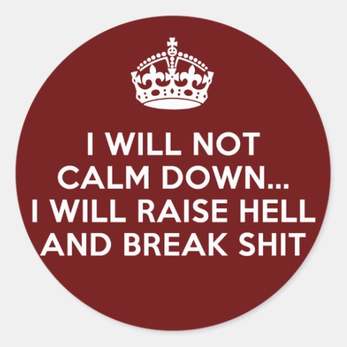 Keep Calm Raise Hell and Break Stuff Classic Round Sticker