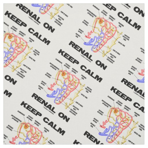 Keep Calm Renal On Kidney Nephron Advice Fabric