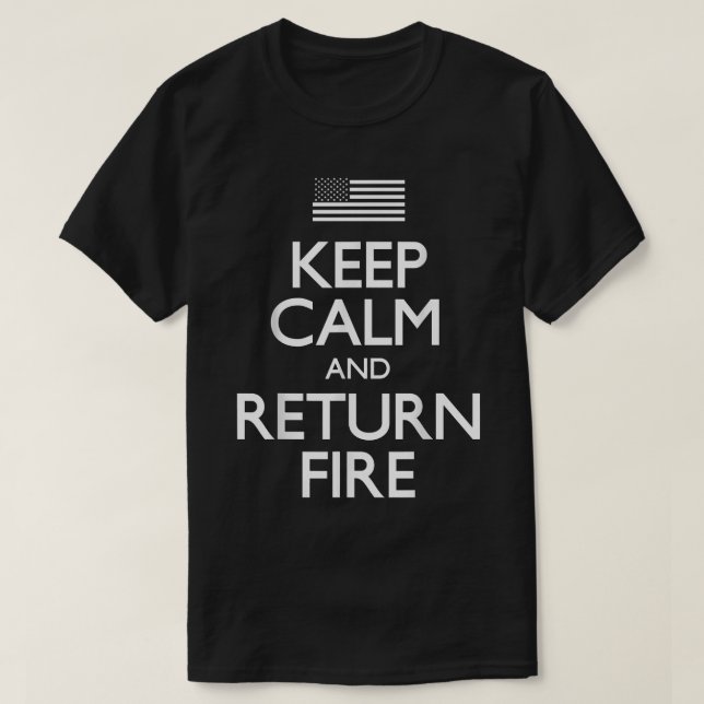 Keep Calm Return Fire Second Amendment @  T-Shirt (Design Front)