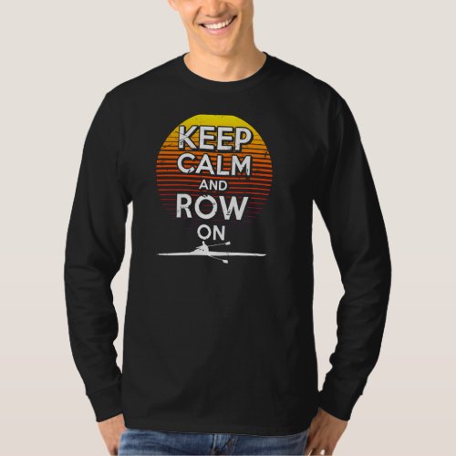 Keep Calm Row On Rowing Team Crew Paddling Scullin T_Shirt