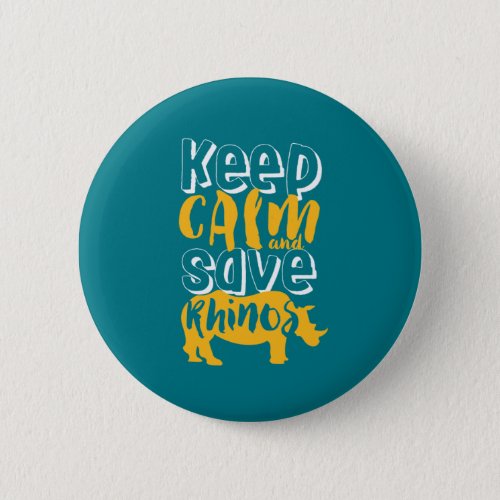 Keep Calm Save Rhinos Wildlife Animal Rescue Button