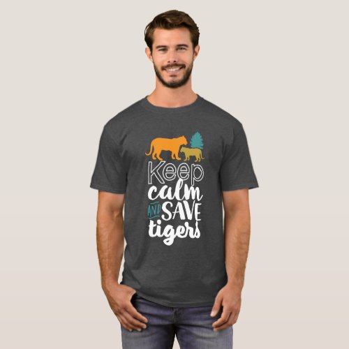Keep Calm Save Tigers Wildlife Animal Lover T_Shirt