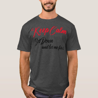 Keep Calm Setdown and let me fix it T-Shirt