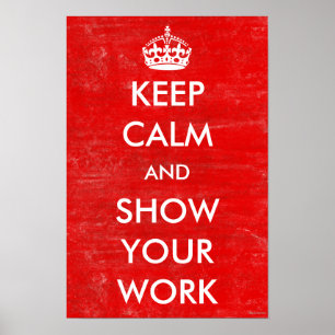 Keep Calm Show Your Work Math Classroom Teacher Poster