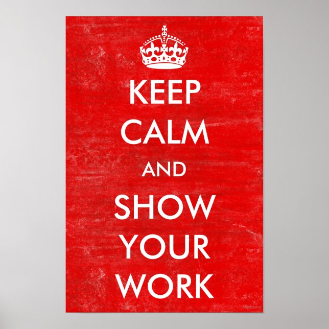 Keep Calm Show Your Work Math Classroom Teacher Poster (Front)