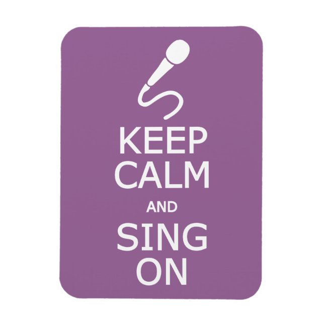 Keep Calm & Sing On custom color magnet (Vertical)