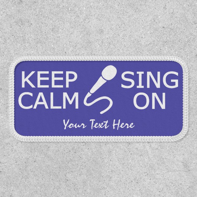 Keep Calm & Sing On custom text Patch (Front)