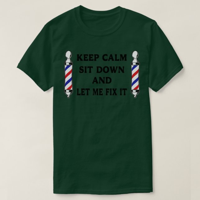 Keep Calm Sit Down And Let Me Fix It 14 T-Shirt (Design Front)