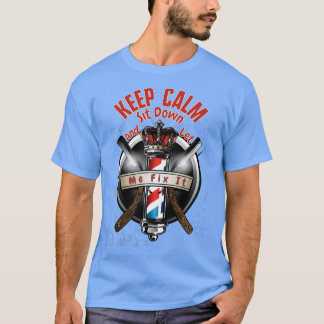Keep Calm Sit Down And Let Me Fix It 29 T-Shirt