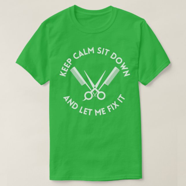 Keep Calm Sit Down And Let Me Fix It 4 1 T-Shirt (Design Front)