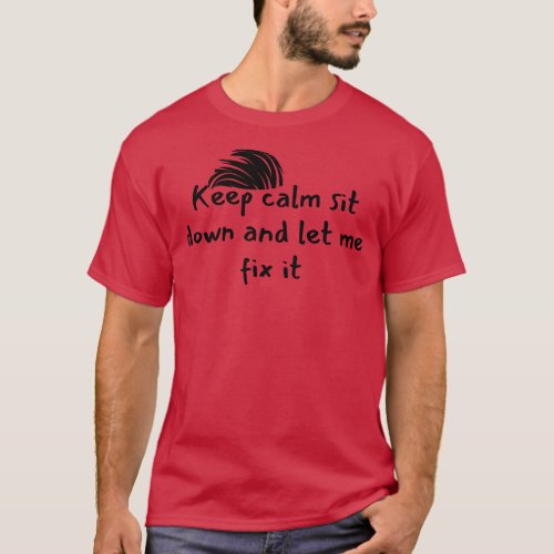 keep calm sit down and let me fix it barber shop T_Shirt