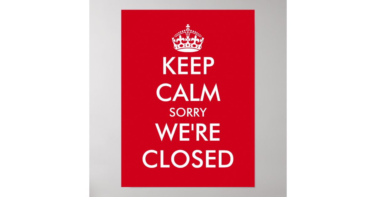 Keep calm sorry we're closed window sign poster Zazzle