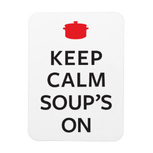 Keep Calm Soup's On Magnet