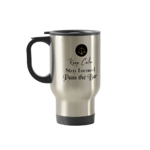 Keep Calm. Stay Focused. Pass The Bar Exam. Travel Mug