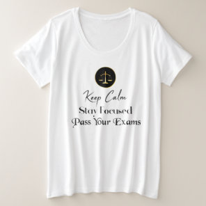 Keep Calm. Stay Focused. Pass Your Law Exam Plus Size T-Shirt