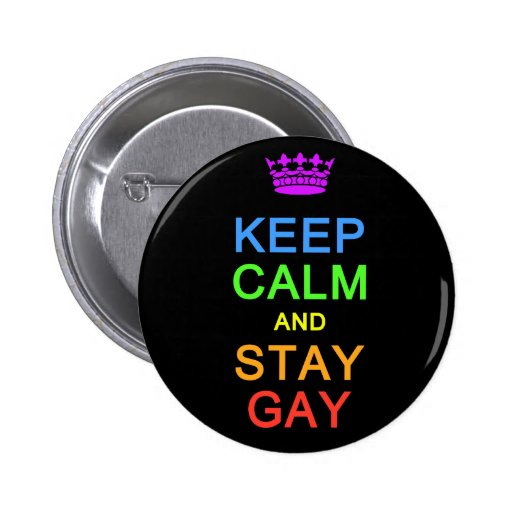 Keep Calm & Stay Gay button | Zazzle