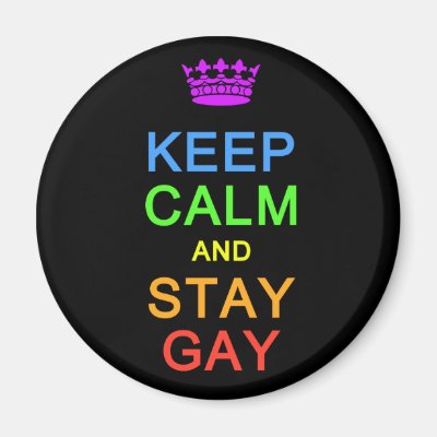 Keep Calm &amp; Stay Gay magnet