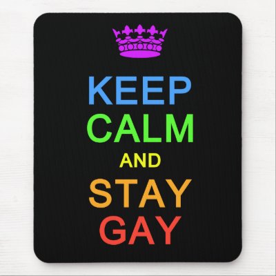 Keep Calm &amp; Stay Gay mousepad