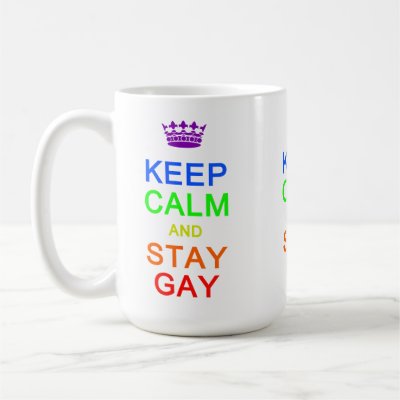 Keep Calm &amp; Stay Gay mugs - choose style, color