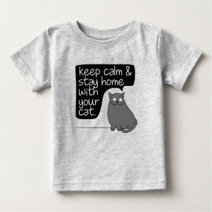 Keep Calm & Stay Home With Your Cat Baby T-Shirt