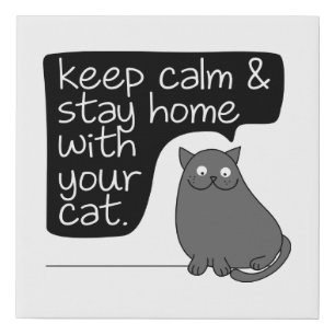 Keep Calm & Stay Home With Your Cat Faux Canvas Print