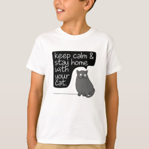 Keep Calm & Stay Home With Your Cat T-Shirt