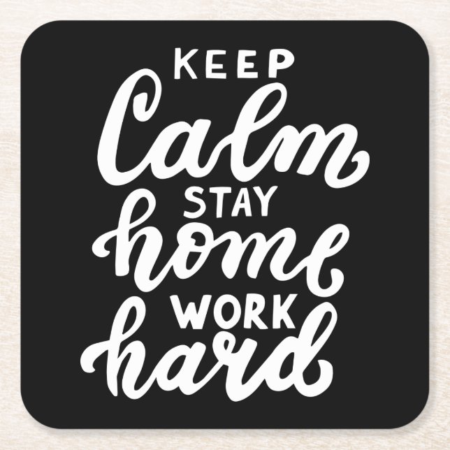 Keep Calm Stay Home Work Hard Square Paper Coaster (Front)