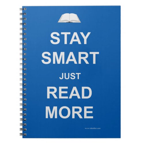 Keep calm Stay Smart Read More Notebook