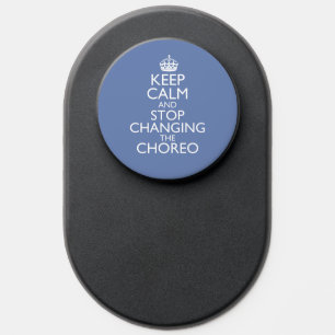 Keep Calm & Stop Changing Choreography PopSocket