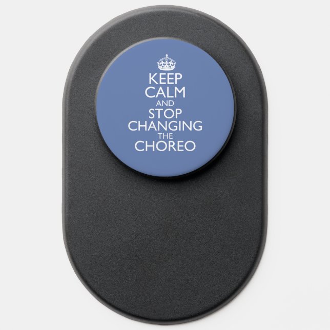 Keep Calm & Stop Changing Choreography PopSocket (Popsocket)