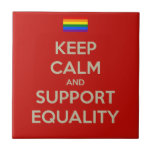 Keep Calm Support Equality Ceramic Tile at Zazzle