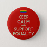Keep Calm Support Equality Pinback Button at Zazzle